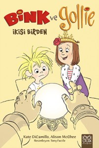 Bink ve Gollie – İkisi Birden Kate DiCamillo, Alison McGhee Resimleyen: Tony Fucile Çeviren: Özlem Özarpacı 1001 Çiçek Kitaplar, 88 sayfa 