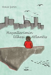 Hayallerimin Ülkesi Atlantis Haluk Şahin Seyyah Kitap, 190 sayfa 