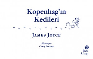 Kopenhag’ın Kedileri James Joyce Resimleyen: Casey Sorrow Türkçeleştiren: Celâl Üster Hep Kitap, 30 sayfa