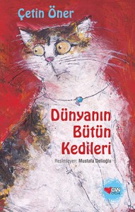 Dünyanın Bütün Kedileri Çetin Öner Resimleyen: Mustafa Delioğlu Can Çocuk Yayınları, 54 sayfa