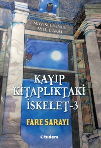 Kayıp Kitaplıktaki İskelet - 3 Fare Sarayı Mavisel Yener Aytül Akal Resimleyen: Saadet Ceylan Tudem Yayınları, 312 sayfa