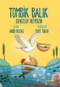 Tombik Balık 2 Denizler Hepimizin Habib Bektaş Resimleyen: Mert Tugen Tudem Yayınları, 136 sayfa