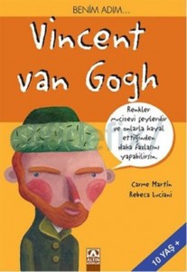 Benim Adım... Vincent van Gogh Carme Martin, Rebeca Luciani Çeviren: Hazar Gül Altın Kitaplar, 64 sayfa 
