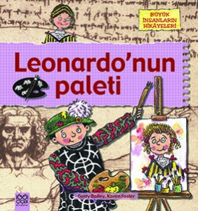 Leonardo’nun Paleti  Gerry Bailey, Karen Foster Çeviren: Ömür Özyurt 1001 Çiçek Kitaplar, 40 sayfa