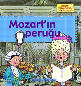 Mozart’ın Peruğu Gerry Bailey, Karen Foster  Çeviren: Ömür Özyurt 1001 Çiçek Kitaplar, 40 sayfa