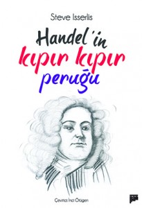 Handel’in Kıpır Kıpır Peruğu Steven Isserlis Çeviren: İnci Ötügen Pan Yayıncılık, 332 sayfa