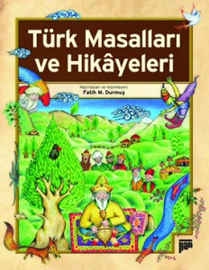 Türk Masalları ve Hikâyeleri Hazırlayan ve Resimleyen: Fatih M. Durmuş Pan Yayıncılık, 96 sayfa 