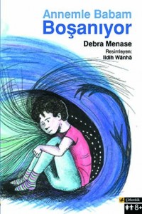 Annemle Babam Boşanıyor  Debra Menase Resimleyen: Lidih Wanha  Çeviren: Zarife Öztürk Çitlembik Yayınları, 32 sayfa 