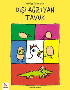 Dişi Ağrıyan Tavuk Bénédicte Guettier Çeviren: Gözde Zeynep Çaylı Almidilli Yayınları, 48 sayfa  