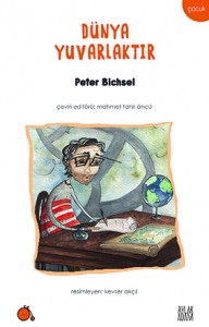 Dünya Yuvarlaktır Peter Bichsel Resimleyen: Kevser Akçıl  Çeviri: Kolektif Aylak Adam Yayınları, 73 sayfa