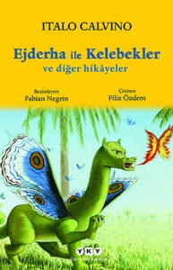 Ejderha ile Kelebekler ve Diğer Hikâyeler Italo Calvino Resimleyen: Fabian Negrin Çeviren: Filiz Özdem Yapı Kredi Yayınları, 96 sayfa 