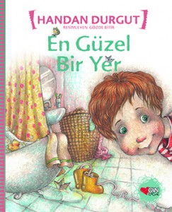 En Güzel Bir Yer Handan Durgut Resimleyen: Gözde Bitir Can Çocuk Yayınları, 32 sayfa 