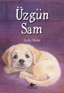 Üzgün Sam Holly Webb Resimleyen: Sophy Williams Çeviren: Zeynep Çamaş Pegasus Yayınları, 128 sayfa