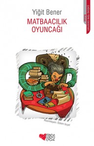 Matbaacılık Oyuncağı Yiğit Bener Resimleyen: Özlem Isıyel Can Çocuk Yayınları, 64 sayfa 