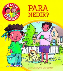 Para Nedir? Paramı Nasıl Harcarım? Paramı Nasıl Biriktiririm? Paramla Neler Yapabilirim? Claire Llewellyn Resimleyen: Mike Gordon &Ccedil;eviren: Burcu &Uuml;nsal Redhouse Kidz Yayınları, 24 sayfa 