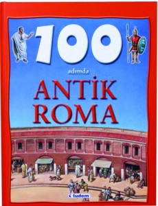 100 Adımda Antik Roma Fiona Macdonald Çeviren: Levent Türer Tudem Yayınları, 48 sayfa 
