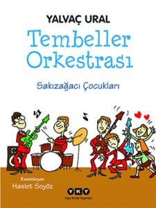 Tembeller Orkestrası Sakızağacı Çocukları Yalvaç Ural Resimleyen: Haslet Soyöz Yapı Kredi Yayınları, 120 sayfa