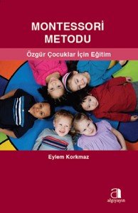 Montessori Metodu: Özgür Çocuklar İçin Eğitim Eylem Korkmaz Algı Yayın 208 sayfa