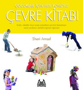Çocuklar İçin Her Yönüyle Çevre Kitabı Sheri Amsel Çeviren: Can Sevinç Arkadaş Yayınları, 144 sayfa 