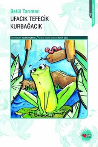 Ufacık Tefecik Kurbağacık Betül Tarıman Resimleyen: Yasemin Ezberci Can Çocuk Yayınları, 88 sayfa 