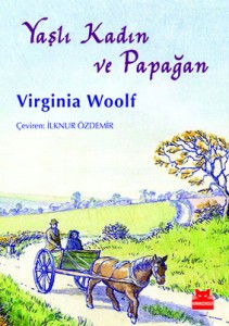 Yaşlı Kadın ve Papağan Virginia Woolf Resimleyen: Serap Deliorman Çeviren: İlknur Özdemir Kırmızı Kedi Yayınevi, 48 sayfa 