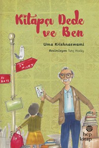 Kitapçı Dede ve Ben Uma Krishnaswami Resimleyen: Tunç Atalay Türkçeleştiren: Özlem Sarı Hep Kitap, 144 sayfa